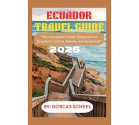 ECUADOR TRAVEL GUIDE 2025: “Your Complete Travel Companion to Ecuador’s Culture, Nature, and Adventure”