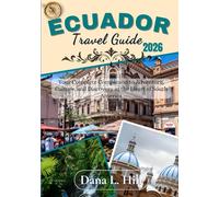 ECUADOR TRAVEL GUIDE 2026 (FULL COLOUR): Your Complete Companion to Adventure, Culture, and Discovery in the Heart of South America