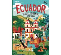 Ecuador Travel Journal for Teens: 100 Prompts to Write, Sketch, Place Photos, and Collect Ticket Stubs, Souvenirs, and Travel Memories