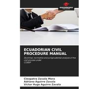 ECUADORIAN CIVIL PROCEDURE MANUAL: Doctrinal, normative and jurisprudential analysis of the civil process under COGEP