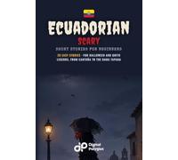 Ecuadorian Scary Short Stories in Spanish for Beginners: 20 Easy Tales for Halloween and Quito Legends, from Cantuña to the Dama Tapada