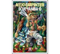 Écue-Yamba-Ó - Carpentier Alejo