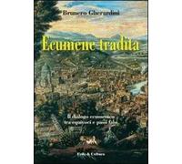 Ecumene tradita. Il dialogo ecumenico tra equivoci e passi falsi