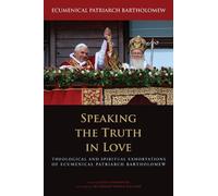 Ecumenical Patriarch Bartholomew Speaking the Truth in Love (Copertina rigida)