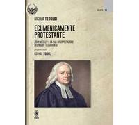 Ecumenicamente protestante. John Wesley e la sua interpretazione del Nuovo Testamento
