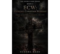 ECW: Extreme Christian Worship: Faith. Authority. Submission. The Cost