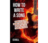 Ed Bell How to Write a Song (Even If You've Never Written One Before (Tascabile)