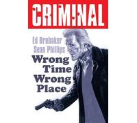 Ed Brubaker Criminal Volume 7: Wrong Place Wrong Time (New Edition) (Tascabile)