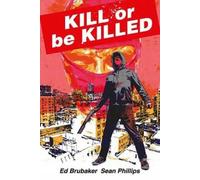 Ed Brubaker e Sean Phillips – Kill or Be Killed Compendium – Tascabile