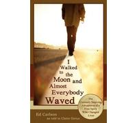 Ed Carlson I Walked to the Moon and Almost Everybody Waved; The Curi (Tascabile)