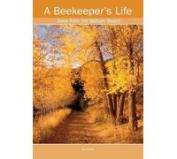 Ed Colby A Beekeeper's Life. Tales from the Bottom Board (Tascabile)