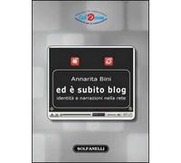 Ed è subito blog. Identità e narrazioni nella rete