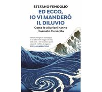 Ed ecco, io vi manderò il diluvio. Come le alluvioni hanno plasmato l'umanità