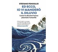 Ed ecco, io vi manderò il diluvio. Come le alluvioni hanno plasmato l'umanità