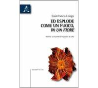 Ed esplose come un fuoco, in un fiore. Invito a una meditazione su Dio