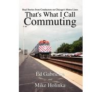 Ed Gabrielse Mi That's What I Call Commuting: Real Stories fr (Copertina rigida)
