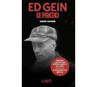 ED GEIN, le Psycho: La véritable histoire du boucher de Plainfield