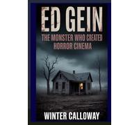 ED GEIN: The Monster Who Created Horror Cinema
