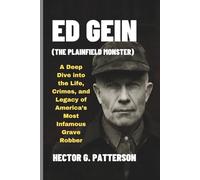 Ed Gein (The Plainfield Monster): A Deep Dive into the Life, Crimes, and Legacy of America’s Most Infamous Grave Robber