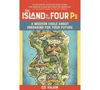 The Island of the Four PS: A Modern Fable About Preparing for Your Future
