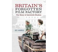 Ed Harris Britain's Forgotten Film Factory (Tascabile)