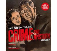 The Art of Classic Crime and Mystery Movies: From the Earliest Poverty Row Movies to the Films of the 1970s