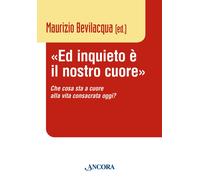 «Ed inquieto è il nostro cuore». Che cosa sta a cuore alla vita c