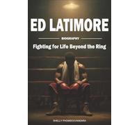 Ed Latimore Biography: Fighting for Life Beyond the Ring