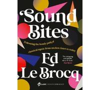 Ed Le Brocq Sound Bites: The bendy path of classical music from Anci (Tascabile)