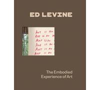 Ed Levine: The Embodied Experience of Art /anglais