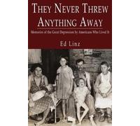 Ed Linz They Never Threw Anything Away, Memories of the Great Depres (Tascabile)