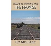 Ed McCabe Walking, Praying and the Promise (Tascabile)