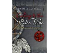 Ed Mcgaa Calling to the White Tribe - Rebirthing Indigenous, Earth-S (Tascabile)