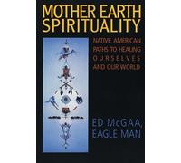 Ed McGaa Mother Earth Spirituality: Native American Paths To Healing (Tascabile)