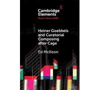 Ed McKeon Heiner Goebbels and Curatorial Composing after Cage (Tascabile)