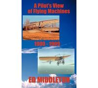 Ed Middleton A Pilot's View of Flying Machines 1900-1909 (Tascabile)
