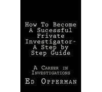 Ed Opperman How To Become A Sucessful Private Investigator- A Step b (Tascabile)