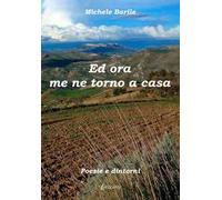 Ed ora me ne torno a casa. Poesie e dintorni