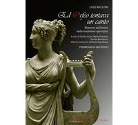 Ed Orfeo tentava un canto. Memorie dell'antico nella tradizione operistica