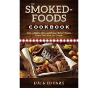 Ed Park Lue Park The Smoked-Foods Cookbook (Tascabile)