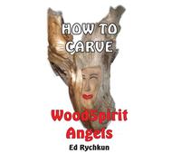 Ed Rychkun How To Carve WoodSpirit Angels (Tascabile)