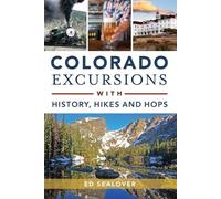 Ed Sealover Colorado Excursions with History, Hikes and Hops (Tascabile)