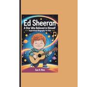 ED SHEERAN: A Star Who Believed In Himself - Inspirational Biography For Kids
