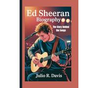 ED SHEERAN BIOGRAPHY: The Story Behind the Songs