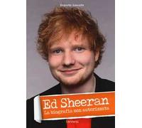 Ed Sheeran. La biografia non autorizzata