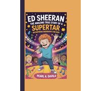ED SHEERAN: The Amazing True Story Of A Superstar - An Inspiring Biography For Kids