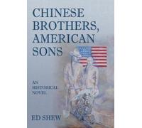 Ed Shew Chinese Brothers, American Sons: An Historical Novel (Tascabile)