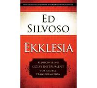 Ed Silvoso Ekklesia - Rediscovering God`s Instrument for Global Tran (Tascabile)