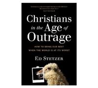 Ed Stetzer Christians in the Age of Outrage (Tascabile)