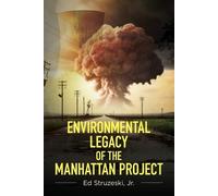Ed Struzeski Environmental Legacy of the Manhattan Project (Tascabile)